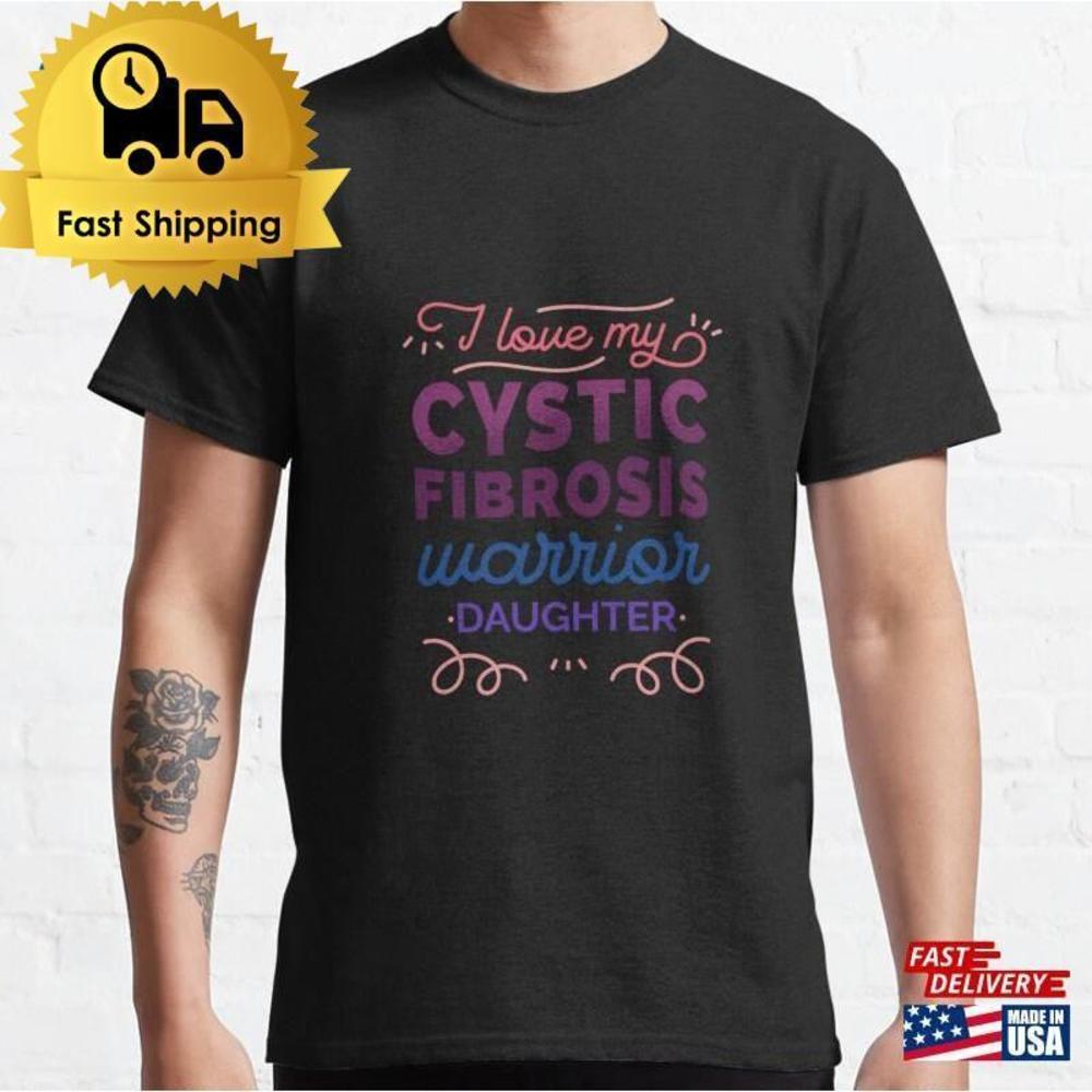 I Love My Cystic Fibrosis Warrior Daughter Cf Classic T-Shirt Unisex